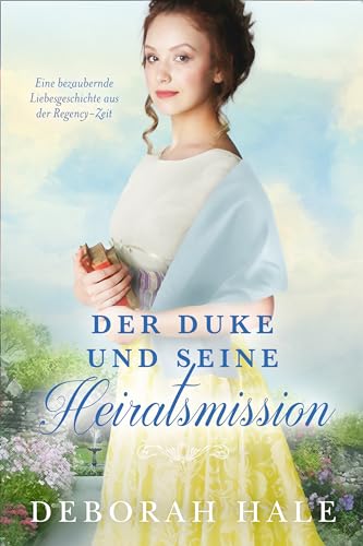 Der Duke und seine Heiratsmission: Eine bezaubernde Liebesgeschichte aus der Regency-Zeit (Die Cinderella-Chroniken 3)