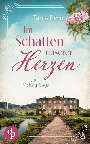 Im Schatten unserer Herzen (Die McKay-Saga 1)