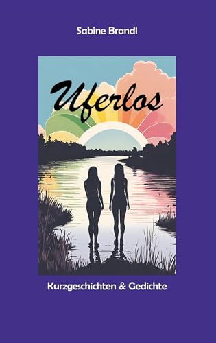 Uferlos: Kurzgeschichten und Gedichte