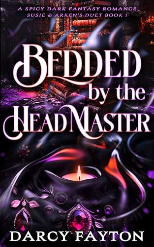 Bedded by the Headmaster: A Spicy Dark Fantasy Romance (Susie & Arken's Duet Book 1)