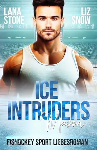 Ice Intruders: Mason - Eishockey Sport Liebesroman