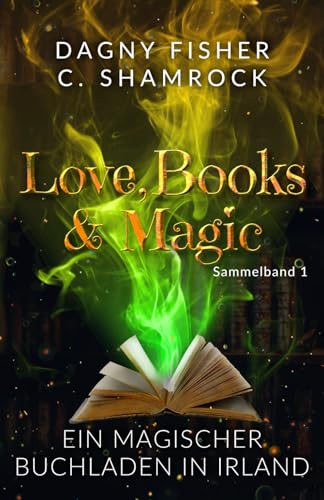 Ein magischer Buchladen in Irland: Love, Books & Magic - Sammelband 1 (Sammelbände Love, Books & Magic, Band 1)