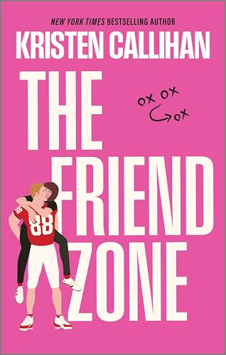 The Friend Zone: A Spicy Texting Romance Between a Football Star and His Agent's Daughter (Game On Book 2)
