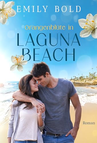 Orangenblüte in Laguna Beach: Ein sommerlicher Feelgood-Liebesroman