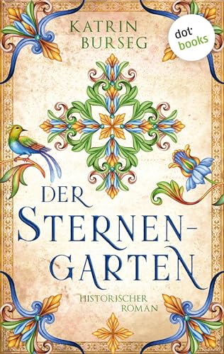 Der Sternengarten: Historischer Roman | Ein farbenprächtiges Historiengemälde für alle Fans von »Die Gärtnerin von Versailles«