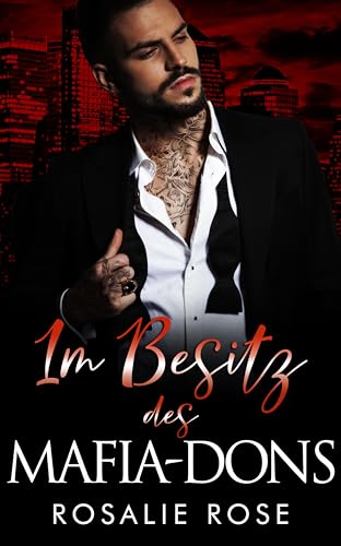 Im Besitz des Mafia-Dons: : Ein Dark-Romance-Roman über eine arrangierte Ehe (Die besitzergreifenden Mafiakönige 2)
