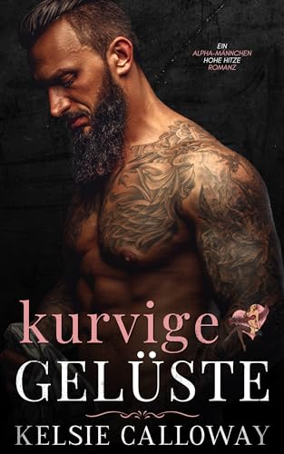 Kurvige Gelüste: Eine Alpha Männchen Kurvenmädchen Romanze (Die Kurven Einfordern 4)