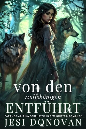 Von Den Wolfskönigen Entführt: Paranormale Umgekehrter Harem Shifter-Romanze
