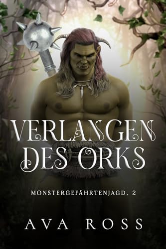 Verlangen des Orks (Monstergefährtenjagd 2)