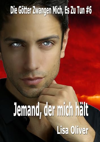 Jemand, der mich hält (Die Götter Zwangen Mich, Es Zu Tun 6)