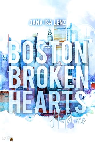Boston Broken Hearts: Hold Me (Boston-Broken-Hearts-Reihe 6)