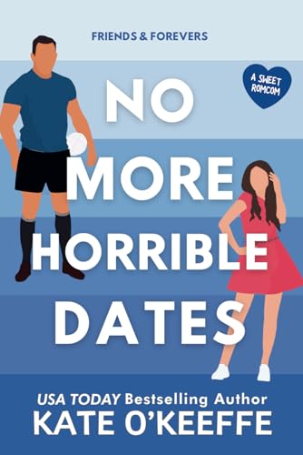 No More Horrible Dates: A Fake Relationship Sports RomCom (Friends & Forevers, Band 3)