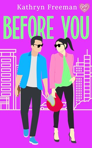 Before You: An absolutely perfect and feel-good will-they-won't-they romance to curl up with (Kathryn Freeman's Irresistible Romcom Collection)