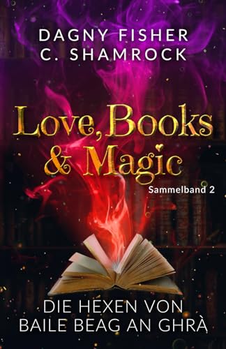 Die Hexen von Baile Beag an Ghrá: Love, Books & Magic - Sammelband 2 (Sammelbände Love, Books & Magic, Band 2)