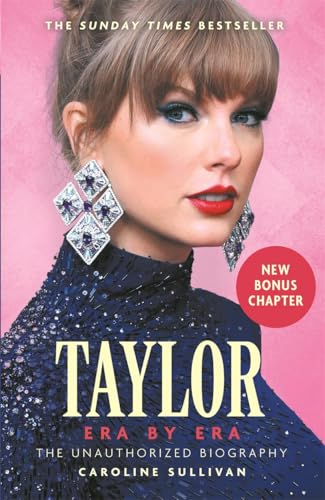 Taylor Swift: Era by Era: The Unauthorized Biography (THE SUNDAY TIMES BESTSELLER)