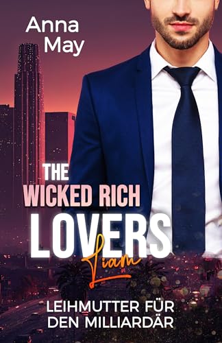 Leihmutter für den Milliardär: Deal oder Liebe (The Wicked Rich Lovers 6)