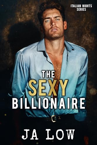 The Sexy Billionaire: A Second Chance Romance (Italian Nights Series Book 2)