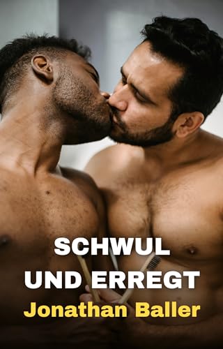 Schwul und Erregt: Erotische MM Geschichten