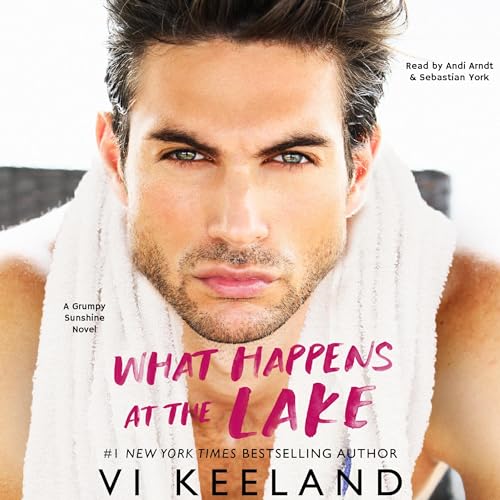 What Happens at the Lake: A Grumpy Sunshine Novel