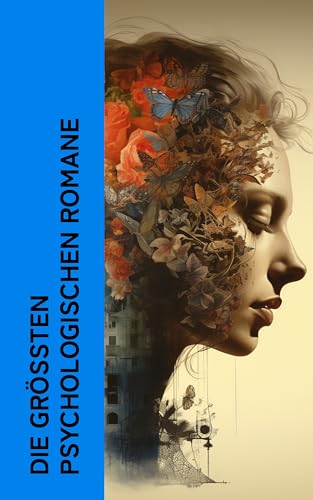 Die größten psychologischen Romane: Schuld und Sühne, Das Herz der Finsternis, Der Prozess, Also sprach Zarathustra, Der Immoralist, Gegen den Strich