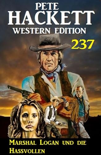 Marshal Logan und die Hassvollen: Pete Hackett Western Edition 237