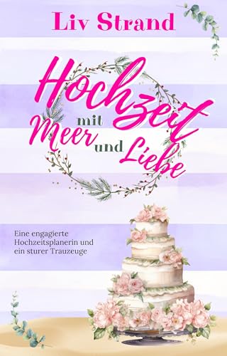 Hochzeit mit Meer und Liebe: Ein Ostsee-Küstenroman (Ostsee-Küstenromane)