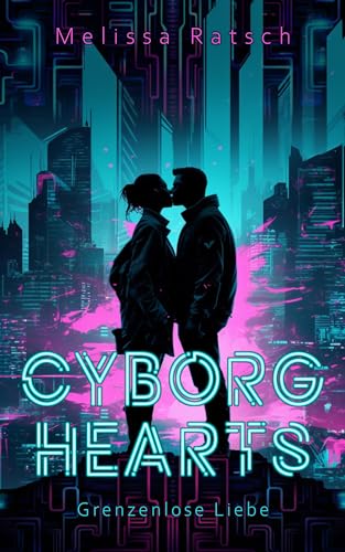 Cyborg Hearts: Grenzenlose Liebe