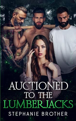 AUCTIONED TO THE LUMBERJACKS: A LUMBERJACK REVERSE HAREM ROMANCE (AUCTIONED SERIES, Band 2)