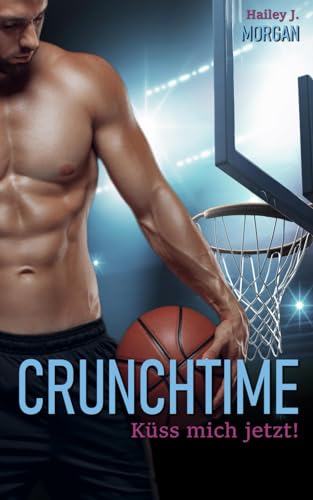Crunchtime: Küss mich jetzt! (New York - Basketball- Love, Band 2)
