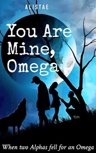 You Are Mine, Omega: An Irresistible Paranormal Wolf Shifter Romance With Unexpected Mysteries and Suspenses