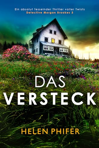 Das Versteck: Ein absolut fesselnder Thriller voller Twists (Detective Morgan Brookes 3)
