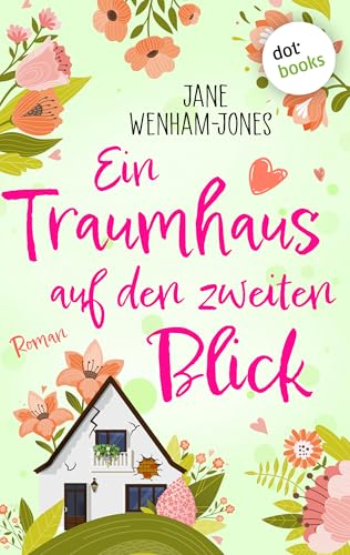 Ein Traumhaus auf den zweiten Blick: Roman