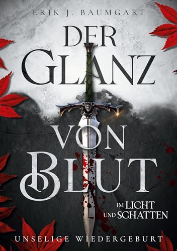 Der Glanz von Blut im Licht und Schatten: Unselige Wiedergeburt - Ein episches Fantasy-Abenteuer