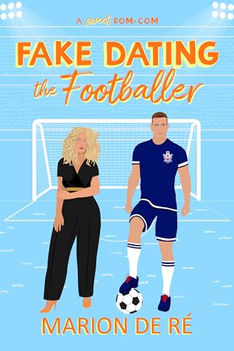 Fake Dating the Footballer: A Fake Dating Soccer Romcom (For The Love of Rom-Coms Book 3)