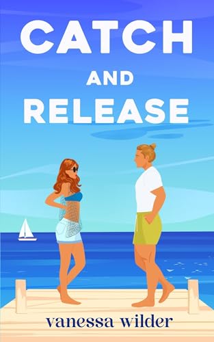 Catch and Release: A Small Town Neighbors-to-Lovers Romance (Beach Babes Book 1)