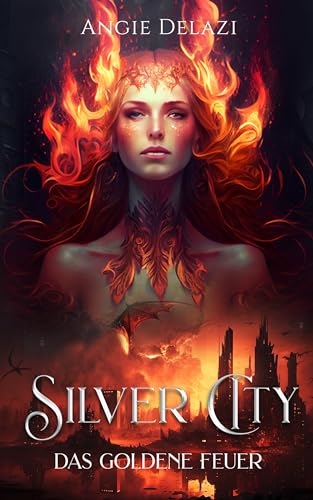 Silver City - das Goldene Feuer: Fantasy Roman | Atemberaubende Spannung trifft auf tiefe Gefühle