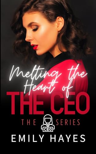 Melting the Heart of the CEO: A Lesbian/Sapphic CEO Romance (CEO Series Book 6)