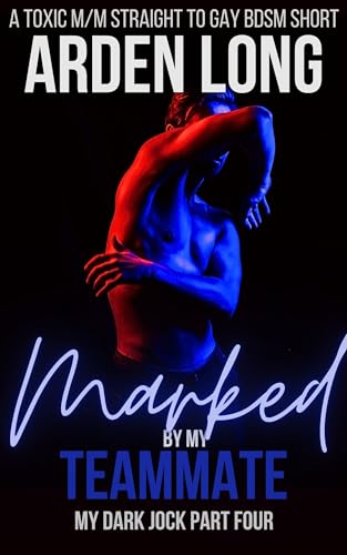Marked by my Teammate: A Toxic M/M Straight To Gay BDSM Short (My Dark Jock Series Book 4)
