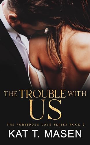 The Trouble With Us: Zweite Chancen und eine Dreiecksbeziehung (Die verbotene Liebe 2)