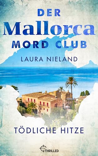 Der Mallorca Mord Club - Tödliche Hitze: Urlaubskrimi (Mord, Mojito & Meer 1)