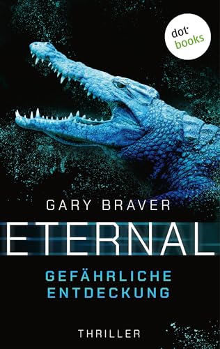 Eternal - Gefährliche Entdeckung: Thriller | Ein brillanter Wissenschaftler, eine einzigartige Erfindung, eine tödliche Gefahr.