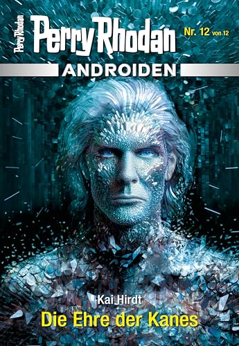Androiden 12: Die Ehre der Kanes: Miniserie (PERRY RHODAN-Androiden)