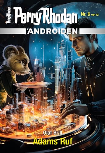Androiden 6: Adams Ruf: Miniserie (PERRY RHODAN-Androiden)