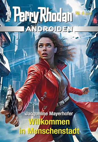 Androiden 4: Willkommen in Menschenstadt: Miniserie (PERRY RHODAN-Androiden)