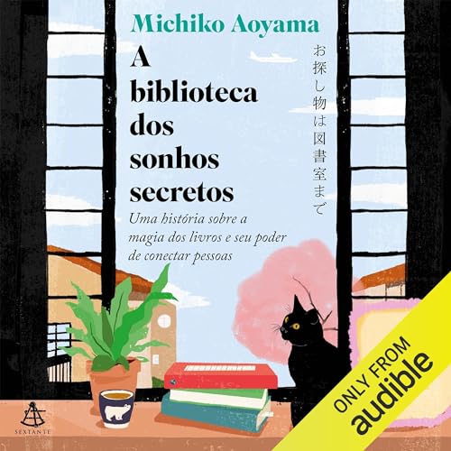 A biblioteca dos sonhos secretos [What You Are Looking for Is in the Library]: Uma história sobre a magia dos livros e seu poder de conectar pessoas [A Novel]
