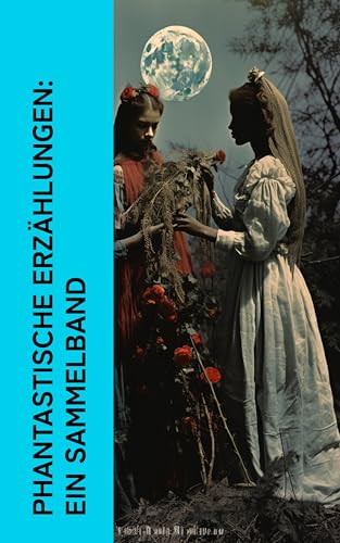 Phantastische Erzählungen: Ein Sammelband: Der Untergang des Hauses Usher, Die Venus von Ille, Der Doppelgänger, Dunkles Indien, Lokis, Elixiere des Teufels