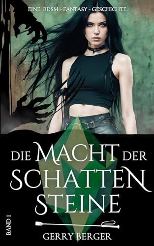 Die Macht der Schattensteine: Eine BDSM - Fantasy - Geschichte (Schattenstein-Reihe 1)