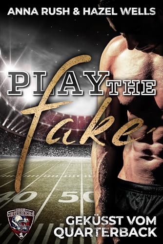 Play the Fake: Geküsst vom Quarterback (Iron Crushers Football Lovestorys 1)
