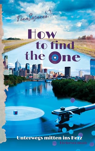 How to find the one: Unterwegs mitten ins Herz (Die Philadelphia Storys 1)