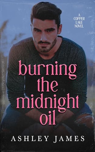 Burning the Midnight Oil: A Single Dad Small Town Romance (Copper Lake Book 3)